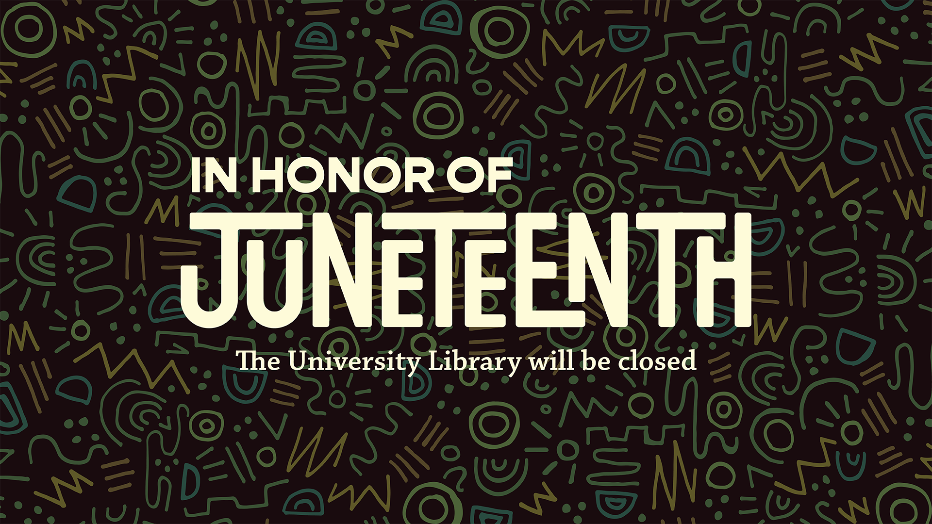 In honor of Juneteenth the University Library will be closed