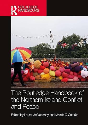 The Routledge handbook of the Northern Ireland conflict and peace