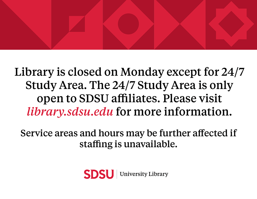 Library is closed on Monday, August 21st, except for 24/7 Study Area. The 24/7 Study Area is only open to SDSU affiliates. Service areas and hours may be further affected if staffing is unavailable.