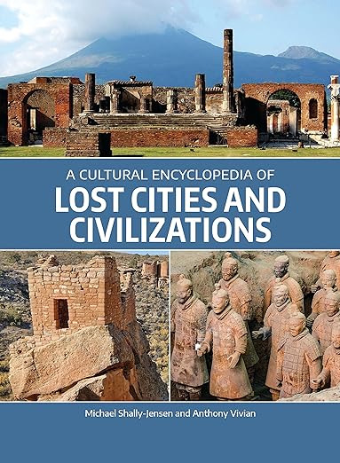 A cultural encyclopedia of lost cities and civilizations