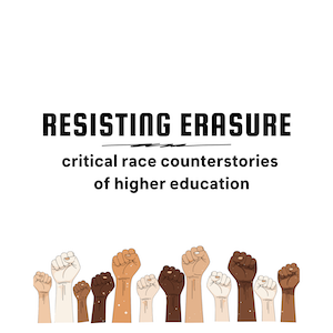 Podcast cover art for Resisting Erasure: critical race counterstories of higher education, featuring a diverse set of cartoon arms raised in fists