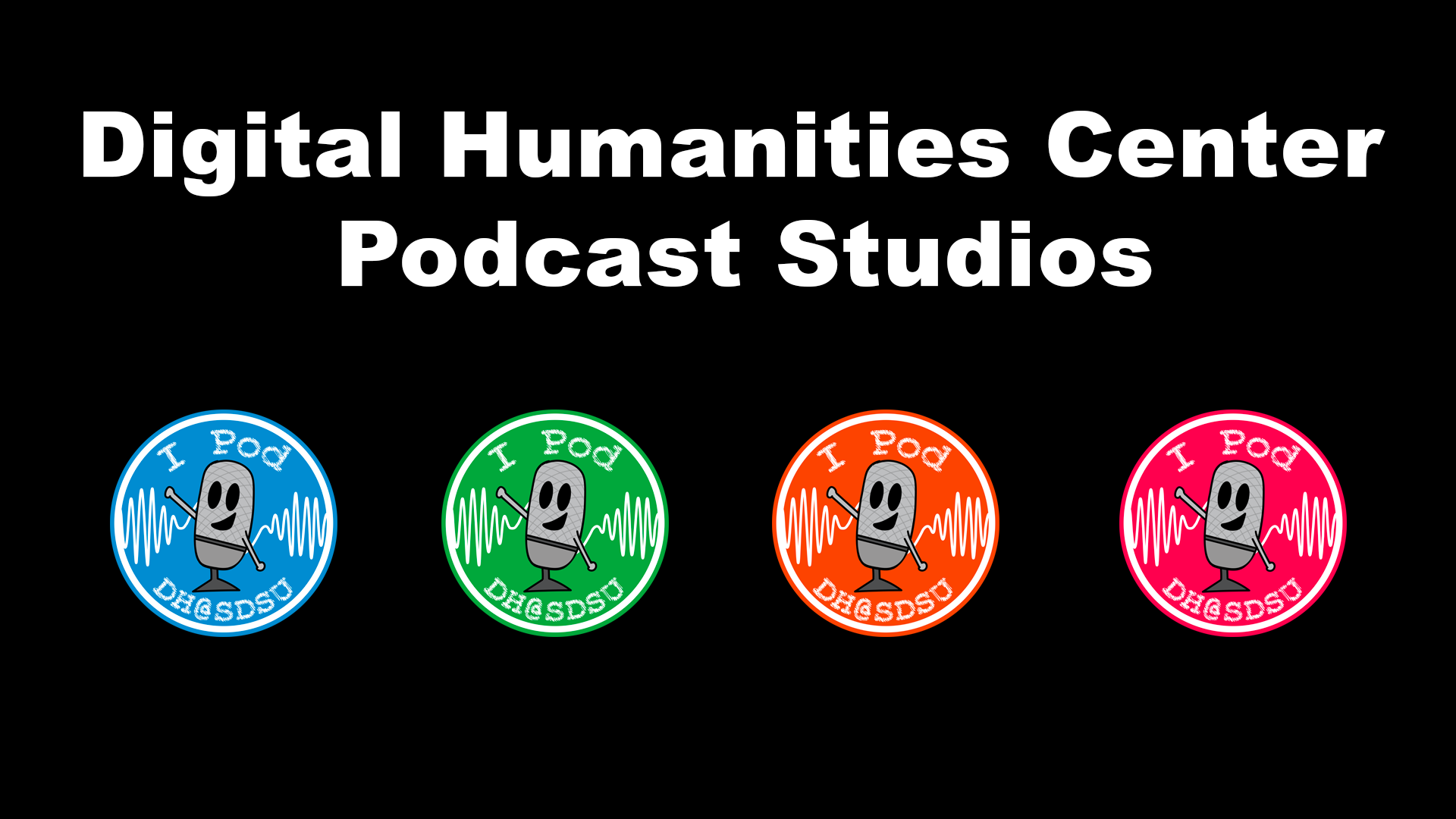 "Digital Humanities Center Podcast Studios" in white font on a black background. Below are four stickers of a cartoon mic saying "I Pod DH@SDU." The stickers are blue, green, orange, and pink 