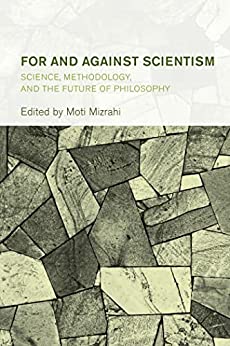 For and against scientism : science, methodology, and the future of philosophy