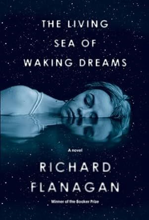 Book cover of The Living Sea of Waking Dreams by Richard Flanagan